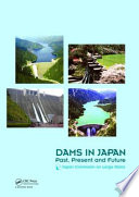 Dams in Japan : past, present and future /