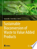 Sustainable Bioconversion of Waste to Value Added Products /