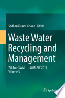 Waste Water Recycling and Management : 7th IconSWM ̶̶ ISWMAW 2017, Volume 3 /