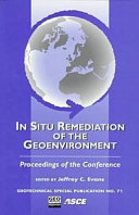 In situ remediation of the geoenvironment : proceedings of the conference sponsored by the Geo-Institute and the Environmental Engineering Division of the American Society of Civil Engineers, Minneapolis, Minnesota, October 5-8, 1997 /