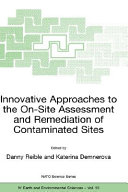 Innovative approaches to the on-site assessment and remediation of contaminated sites /
