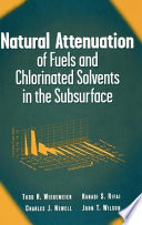 Natural attenuation of fuels and chlorinated solvents in the subsurface /