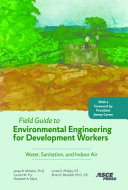 Field guide to environmental engineering for development workers : water, sanitation, and indoor air /