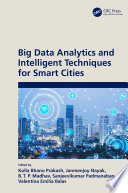 Big data analytics and intelligent techniques for smart cities /