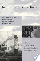 Institutions for the earth : sources of effective international environmental protection /