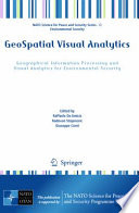 GeoSpatial visual analytics : geographical information processing and visual analytics for environmental security /
