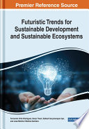 Futuristic trends for sustainable development and sustainable ecosystems /