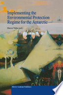 Implementing the environmental protection regime for the Antarctic /