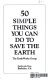 50 simple things you can do to save the earth /