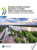 Scaling up nature-based solutions to tackle water-related climate risks : insights from Mexico and the United Kingdom.