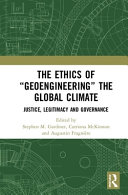 The ethics of "geoengineering" the global climate : justice, legitimacy and governance /