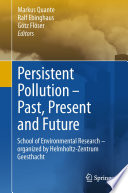 Persistent pollution-- Past, present and future : school of environmental research - organized by Helmholtz-Zentrum Geesthacht /