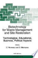Biotechnology for waste management and site restoration : technological, educational, business, political aspects /