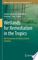 Wetlands for Remediation in the Tropics : Wet Ecosystems for Nature-based Solutions /