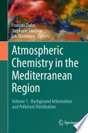 Atmospheric Chemistry in the Mediterranean Region : Volume 1 - Background Information and Pollutant Distribution /