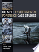 Oil spill environmental forensics case studies /