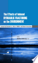 The effects of induced hydraulic fracturing on the environment : commercial demands vs. water, wildlife, and human ecosystems /