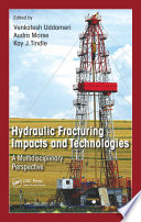 Hydraulic fracturing impacts and technologies : a multidisciplinary perspective /