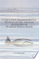 Cumulative environmental effects of oil and gas activities on Alaska's North Slope /