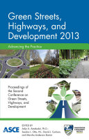 Green streets, highways, and development 2013, advancing the practice : proceedings of the Second Green Streets, Highways, and Development Conference, November 3-6, 2013, Austin, Texas /