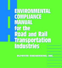Environmental compliance manual for the road and rail transportation industries /