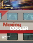Moving Cooler : an analysis of transportation strategies for reducing greenhouse gas emissions /