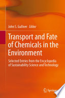 Transport and fate of chemicals in the environment : selected entries from the Encyclopedia of sustainability science and technology /