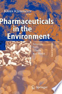 Pharmaceuticals in the environment : sources, fate, effects and risks /