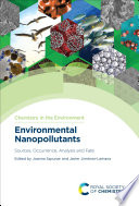 Environmental nanopollutants : sources, occurrence, analysis and fate /