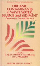 Organic contaminants in waste water, sludge, and sediment : occurrence, fate, and disposal /