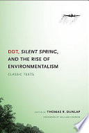 DDT, Silent spring, and the rise of environmentalism : classic texts /