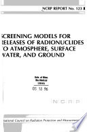 Screening models for releases of radionuclides to atmosphere, surface water, and ground.