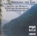 Bridging the gap : meeting the world's water and environmental resources challenges : proceedings of the World Water and Environmental Resources Congress : May 20-24, 2001, Orlando, Florida /