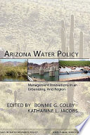 Arizona water policy : management innovations in an urbanizing, arid region /