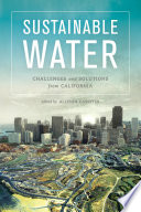 Sustainable water : challenges and solutions from California /