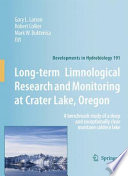 Long-term limnological research and monitoring at Crater Lake, Oregon : a benchmark study of a deep and exceptionally clear montane caldera lake /
