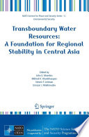 Transboundary water resources : a foundation for regional stability in Central Asia : proceedings of the NATO Advanced Research Worksop on Facilitating Regional Security in Central Asia through Improved Management of Transboundary Water Basin Resources, Almaty, Kazakhstan, 20-22 June 2006 /