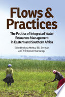 Flows and practices : the politics of integrated water resouces management in eastern and southern Africa /