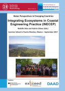 Water perspectives in emerging countries : integrating ecosystems in coastal engineering practice (INECEP) : proceedings of the Summer School September 18-30, 2017 - Puerto Morelos, Mexico /