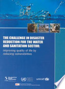 The challenge in disaster reduction for the water and sanitation sector : improving quality of life by reducing vulnerabilities /
