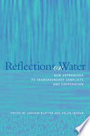 Reflections on water : new approaches to transboundary conflicts and cooperation /