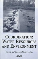 Coordination : water resources and environment : proceedings of special session of ASCE's 25th Annual Conference on Water Resources Planning and Management and the 1998 Annual Conference on Environmental Engineering, June 1998, Chicago, Illinois /