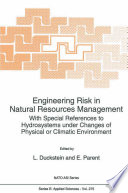 Engineering risk in natural resources management : with special references to hydrosystems under changes of physical or climatic environment /