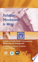 Pathogenic mycobacteria in water : a guide to public health consequences, monitoring and management /
