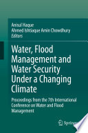 Water, Flood Management and Water Security Under a Changing Climate : Proceedings from the 7th International Conference on Water and Flood Management /