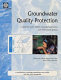 Groundwater quality protection : a guide for water utilities, municipal authorities, and environment agencies /