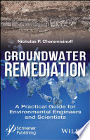 Groundwater remediation : a practical guide for environmental engineers and scientists /