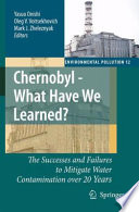 Chernobyl -- what have we learned? : the successes and failures to mitigate water contamination over 20 years /