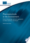 Pharmaceuticals in the environment : current knowledge and need assessment to reduce presence and impact /