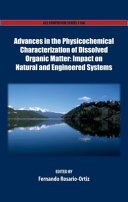 Advances in the physicochemical characterization of dissolved organic matter : impact on natural and engineered systems /